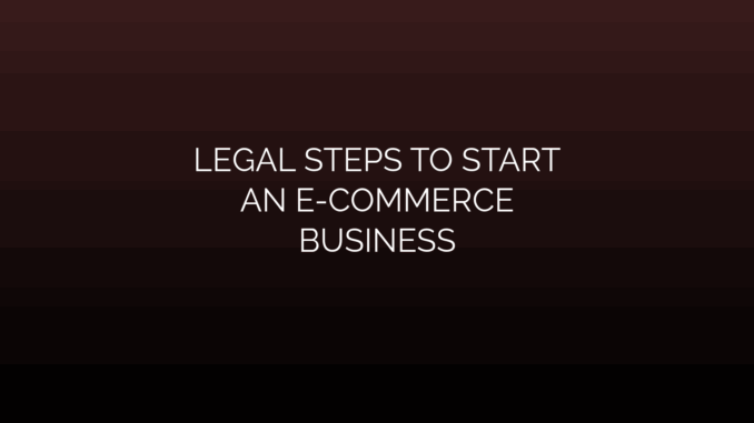 Featured Image for LEGAL STEPS TO START
AN E-COMMERCE
BUSINESS