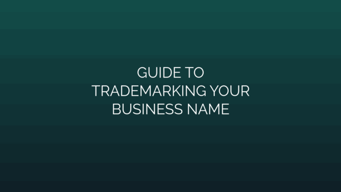 Featured Image for GUIDE TO
TRADEMARKING YOUR
BUSINESS NAME