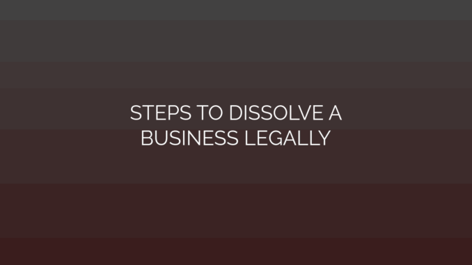 Featured Image for STEPS TO DISSOLVE A
BUSINESS LEGALLY